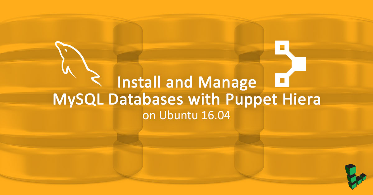 Install and Manage MySQL Databases with Puppet Hiera on Ubuntu 16.04 Install and Manage MySQL Databases with Puppet Hiera on Ubuntu 16.04
